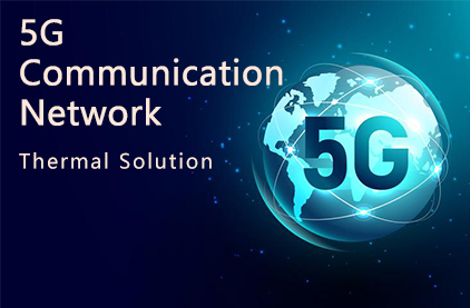5G Communication Network Thermal Solution